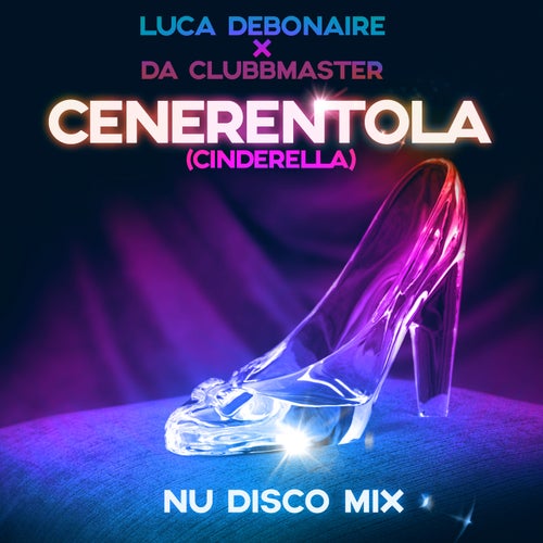 Da Clubbmaster, Luca Debonaire - Cenerentola (Cinderella) (Nu Disco Extended Mix) [DIG 160756]